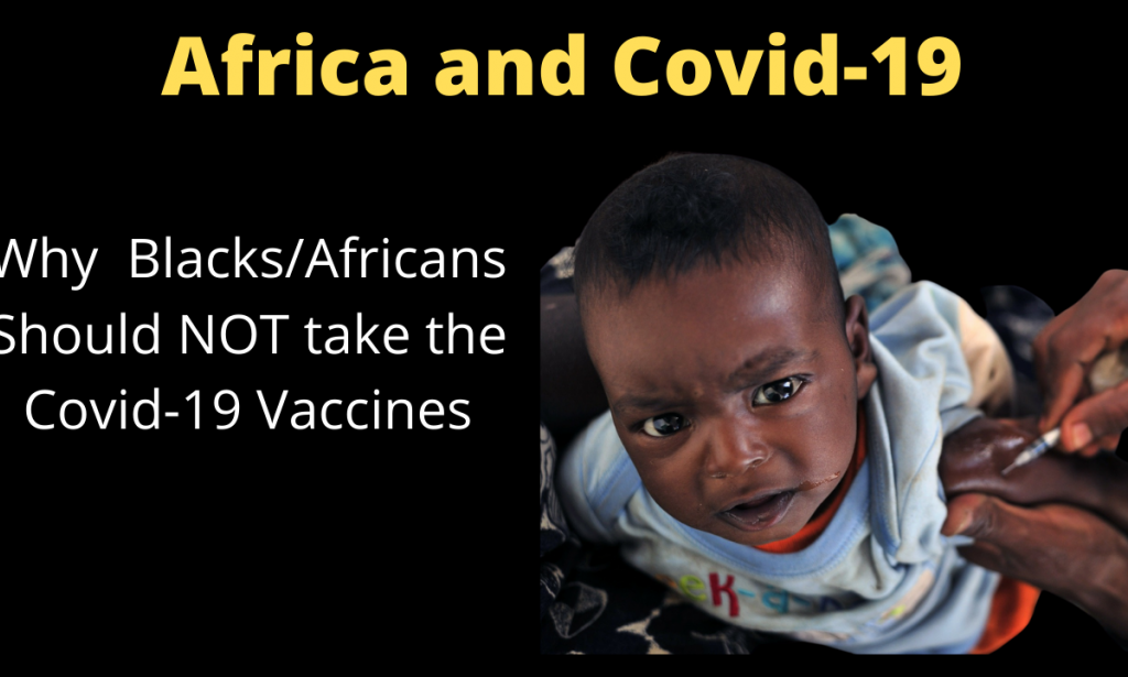 Reasons why Africans may not want to  take Covid-19 Vaccines and any Imported Vaccines