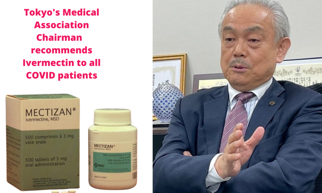 Tokyo's Medical Association  Chairman  recommends Ivermectin to all COVID patients