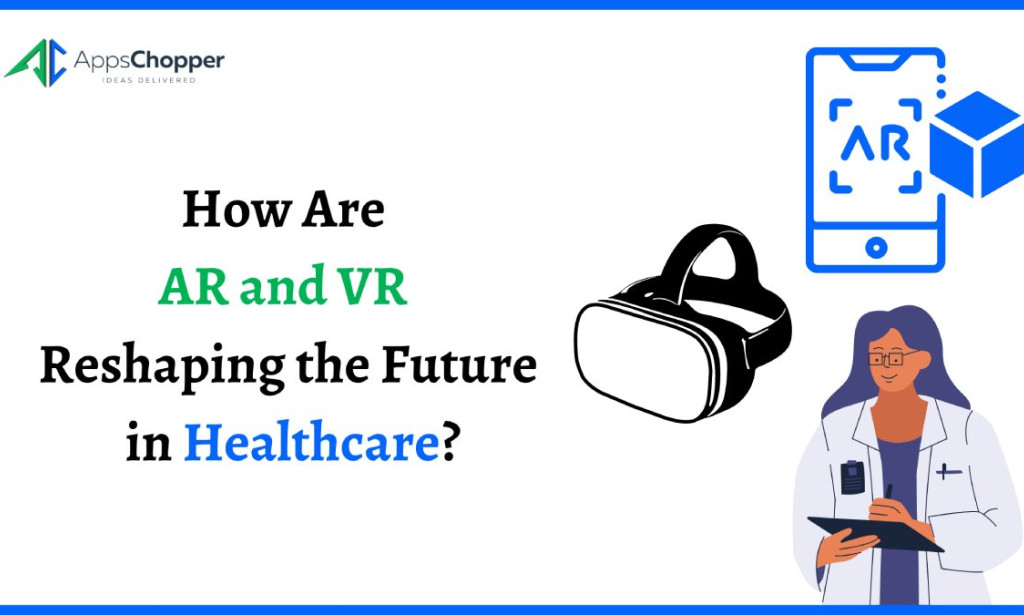How Are AR and VR Reshaping the Future in Healthcare?